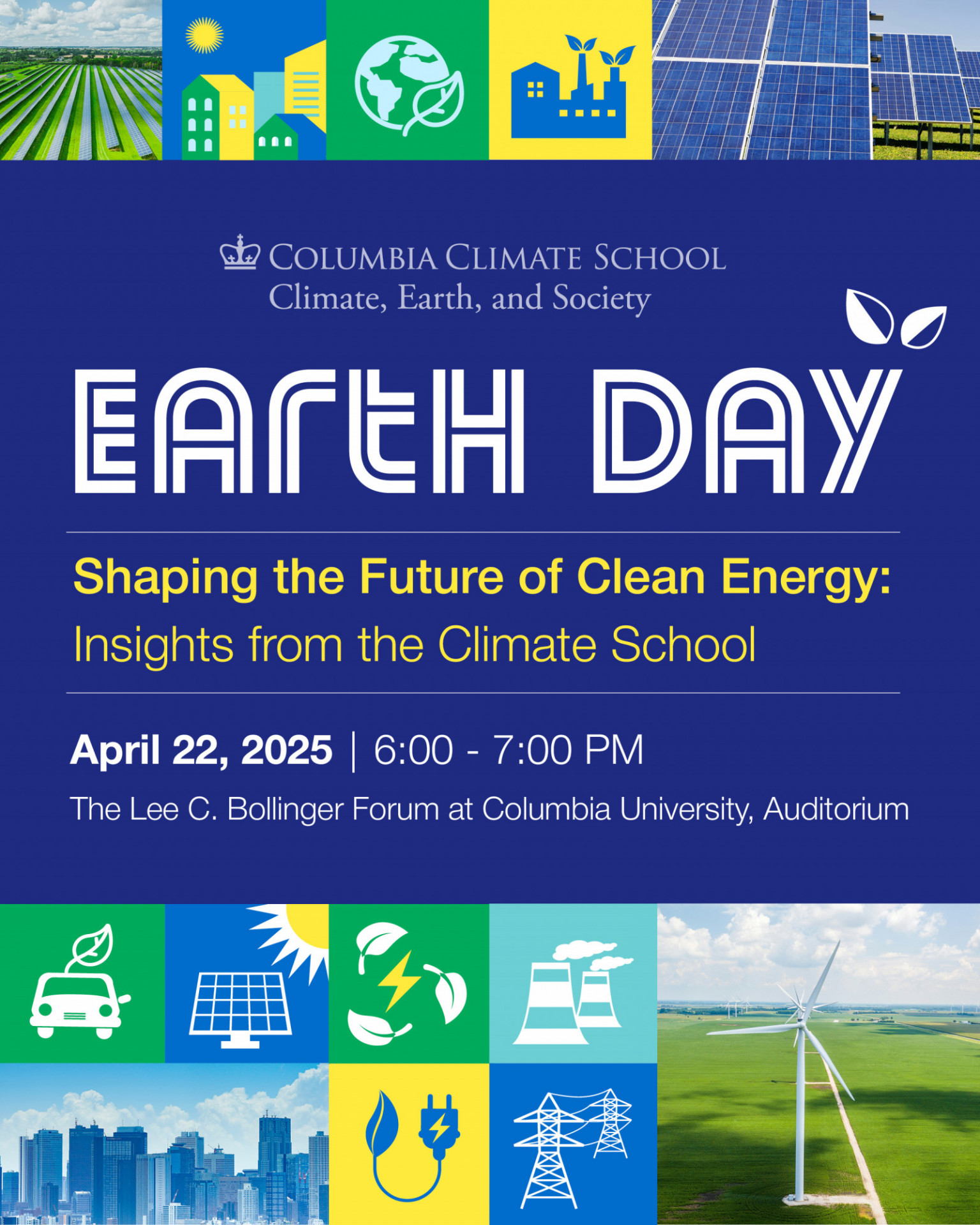 Various icons representing renewable energy with the text Earth Day 2025 - Shaping the Future of Clean Energy: Insights from the Climate School, April 22, 2025 6-7pm, The Lee C. Bollinger Forum