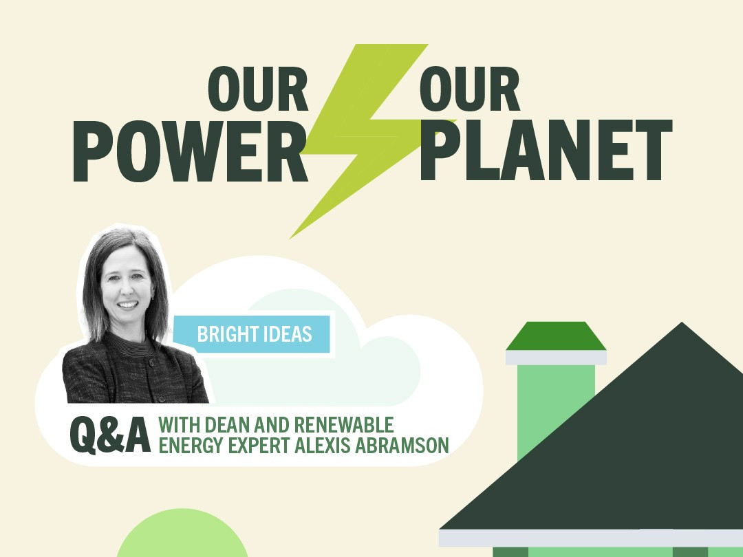 Our Power, Our Planet - Q&A with Dean and Renewable Energy Expert Alexis Abramson